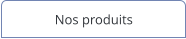 Nos produits